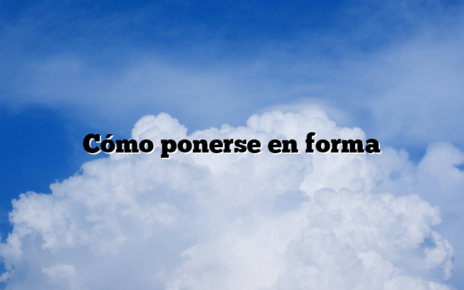 Cómo ponerse en forma