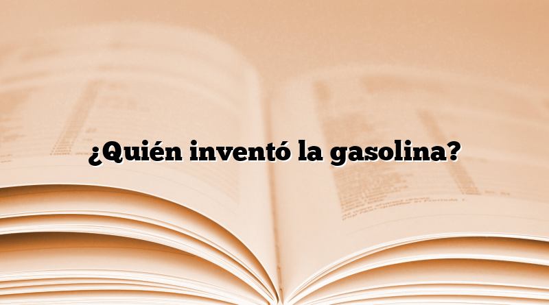 ¿Quién inventó la gasolina?